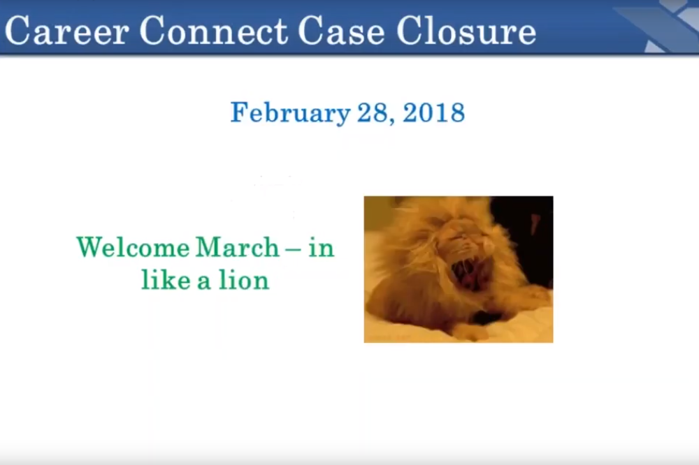 Title Slide: Career Connect Case Closure February 28, 2018 Welcome March - in like a lion