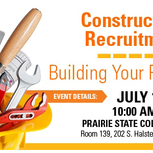 Graphic of construction tools inside of a yellow hardhat. "ConstructionWorks Recruitment Event. Building your path to success! July 18, 2023 at 10 am to 1 pm. Prairie State College ATOC Building, Room 139. 202 South Halsted, Chicago Heights, IL 60411."