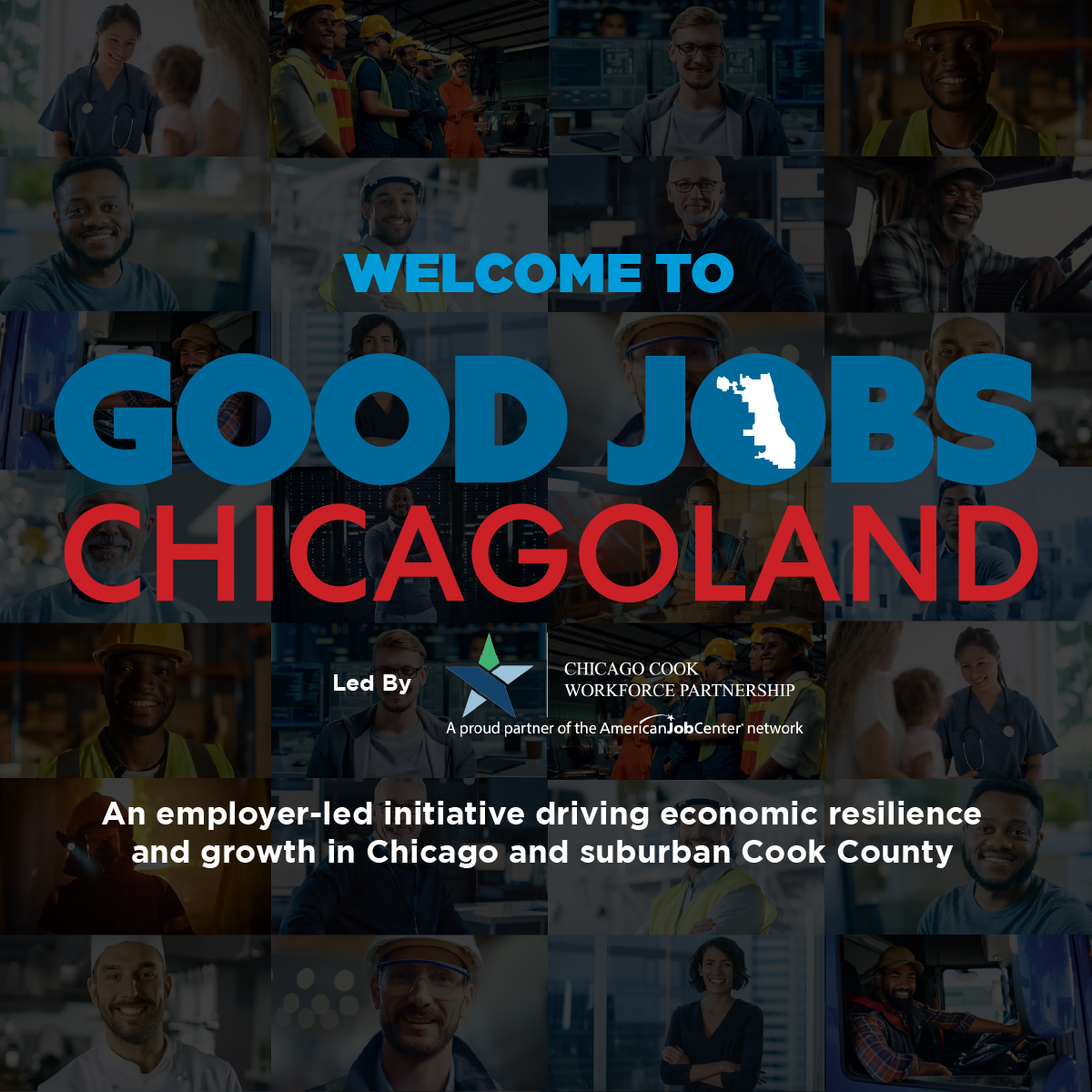 Dark graphic with blue and red text. "Wlecome to Good Jobs Chicagoland. Led By the Chicago Cook Workforce Partnership. An employer-led initiative driving economic resilience and growth in Chicago and suburban Cook County.