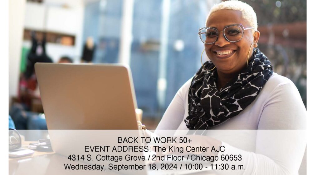 Picture of black woman smiling while using a laptop. "Back To Work 50+. Event at AJC at The King Center. 4314 South Cottage Grove. 2nd Floor. Chicago, IL 60653. September 18, 2024 from 10 am to 11:30 am.