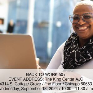 Picture of black woman smiling while using a laptop. "Back To Work 50+. Event at AJC at The King Center. 4314 South Cottage Grove. 2nd Floor. Chicago, IL 60653. September 18, 2024 from 10 am to 11:30 am.